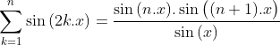 Un exercice que j'ai trouvé sur facebook Gif.latex?\sum_{k=1}^{n}\sin{(2k.x)}=\frac{\sin{(n.x)}.\sin{\big((n+1)